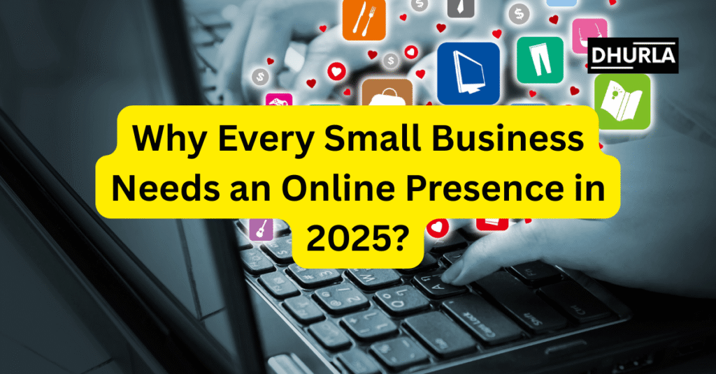 Why Every Small Business Needs an Online Presence in 2025? Importance of Online Presence for Small Businesses in 2025. Online presence for small businesses, Small business online marketing, Why businesses need a website, Digital presence 2025, Affordable